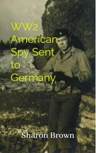 A WW2 American Spy Sent to Germany