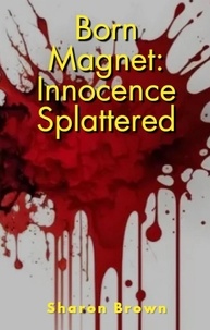  Sharon Brown - Born Magnet: Innocence Splattered - Born Magnet, #2.