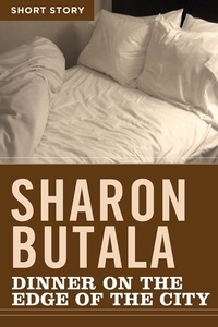 Sharon Butala - Dinner On The Edge Of The City - Short Story.