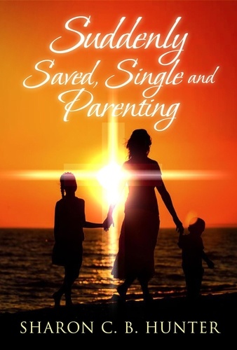  Sharon C. B. Hunter - Suddenly Saved Single and Parenting.