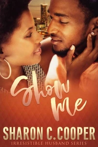 Show Me (Irresistible Husband Series)