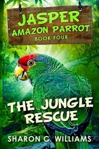  Sharon C. Williams - The Jungle Rescue - Jasper - Amazon Parrot, #4.