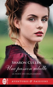 Sharon Cullen - La fierté des Highlanders Tome 2 : Une passion rebelle.