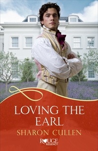 Sharon Cullen - Loving The Earl: A Rouge Regency Romance.