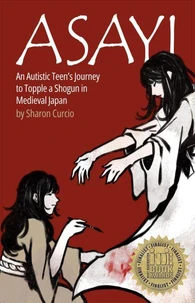 Asayi  An Autistic Teen's Journey to Topple a Shogun in Medieval Japan