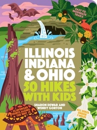 Sharon Dewar et Wendy Gorton - 50 Hikes with Kids Illinois, Indiana, and Ohio.