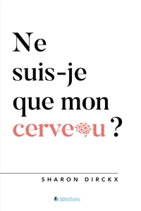 Ne suis-je que mon cerveau ?