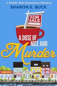  Sharon E. Buck - A Dose of Nice - Parker Bell Humorous Mystery, #1.