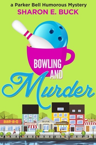  Sharon E. Buck - Bowling and Murder - Parker Bell Humorous Mystery, #9.