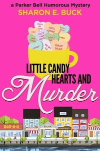  Sharon E. Buck - Little Candy Hearts and Murder - Parker Bell Humorous Mystery, #4.