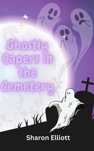  Sharon Elliott - Ghostly Capers in the Cemetery - Tymesup Trilogy, #2.