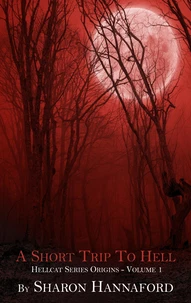 A Short Trip To Hell - Hellcat Series Origins Volume 1