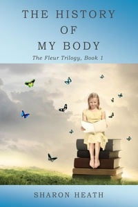  Sharon Heath - The History of My Body - The Fleur Trilogy, #1.