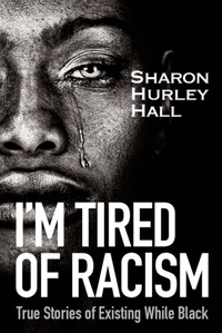 Livres en ligne disponibles au téléchargement I'm Tired of Racism par Sharon Hurley Hall (French Edition) 9798201125325