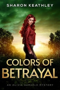  Sharon Keathley - Colors of Betrayal - An Olivia Samuels Mystery, #5.