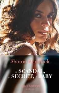 Sharon Kendrick - A Scandal, A Secret, A Baby.