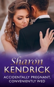 Sharon Kendrick - Accidentally Pregnant, Conveniently Wed.