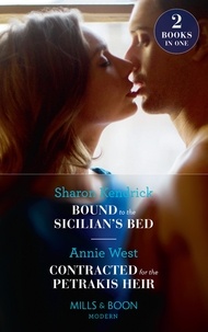 Sharon Kendrick et Annie West - Bound To The Sicilian's Bed / Contracted For The Petrakis Heir - Bound to the Sicilian's Bed (Conveniently Wed!) / Contracted for the Petrakis Heir (One Night With Consequences).
