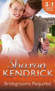 Sharon Kendrick - Bridegrooms Required - One Bridegroom Required / One Wedding Required / One Husband Required.