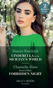 Sharon Kendrick et Chantelle Shaw - Cinderella In The Sicilian's World / Proof Of Their Forbidden Night - Cinderella in the Sicilian's World / Proof of Their Forbidden Night.