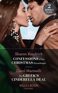 Sharon Kendrick et Carol Marinelli - Confessions Of His Christmas Housekeeper / The Greek's Cinderella Deal - Confessions of His Christmas Housekeeper / The Greek's Cinderella Deal (Cinderellas of Convenience).