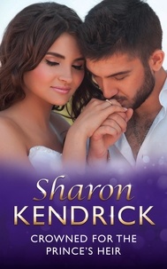 Sharon Kendrick - Crowned For The Prince's Heir.