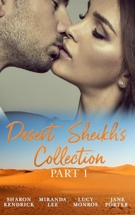 Sharon Kendrick et Miranda Lee - Desert Sheikhs Collection: Part 1 - The Desert Prince's Mistress / Sold to the Sheikh / The Sheikh's Bartered Bride / The Sultan's Bought Bride.