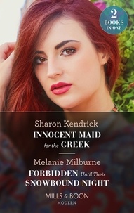 Sharon Kendrick et Melanie Milburne - Innocent Maid For The Greek / Forbidden Until Their Snowbound Night - Innocent Maid for the Greek / Forbidden Until Their Snowbound Night (Weddings Worth Billions).