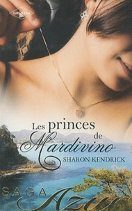 Sharon Kendrick - Maîtresse d'un prince ; Mariage ches les Mardivino ; Un destin royal - Les princes de Mardivino.