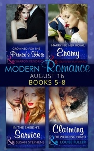 Sharon Kendrick et Susan Stephens - Modern Romance August 2016 Books 5-8 - Crowned for the Prince's Heir / In the Sheikh's Service / Marrying Her Royal Enemy / Claiming His Wedding Night.