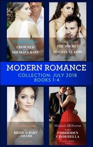 Sharon Kendrick et Jennie Lucas - Modern Romance July 2018 Books 1-4 Collection - Crowned for the Sheikh's Baby / The Secret the Italian Claims / The Bride's Baby of Shame / Tycoon's Forbidden Cinderella.
