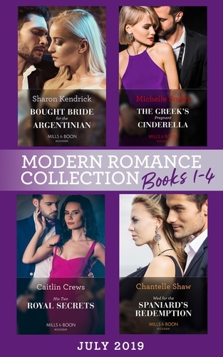 Sharon Kendrick et Michelle Smart - Modern Romance July 2019 Books 1-4 - Bought Bride for the Argentinian (Conveniently Wed!) / The Greek's Pregnant Cinderella / His Two Royal Secrets / Wed for the Spaniard's Redemption.
