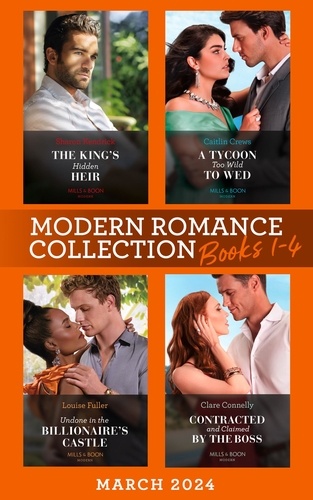 Sharon Kendrick et Caitlin Crews - Modern Romance March 2024 Books 1-4 - The King's Hidden Heir / A Tycoon Too Wild to Wed / Undone in the Billionaire's Castle / Contracted and Claimed by the Boss.