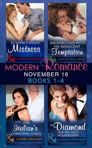 Sharon Kendrick et Cathy Williams - Modern Romance November 2016 Books 1-4 - Di Sione's Virgin Mistress / Snowbound with His Innocent Temptation / The Italian's Christmas Child / A Diamond for Del Rio's Housekeeper.