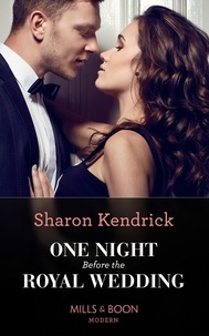 Sharon Kendrick - One Night Before The Royal Wedding.