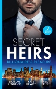 Sharon Kendrick et Kate Hewitt - Secret Heirs: Billionaire's Pleasure - Secrets of a Billionaire's Mistress (One Night With Consequences) / Engaged for Her Enemy's Heir / The Virgin's Shock Baby.