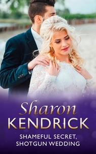 Sharon Kendrick - Shameful Secret, Shotgun Wedding.