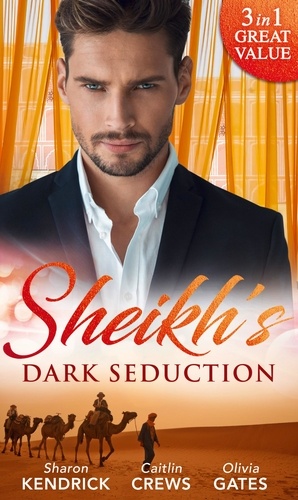 Sharon Kendrick et Caitlin Crews - Sheikh's Dark Seduction - Seduced by the Sultan (Desert Men of Qurhah) / Undone by the Sultan's Touch / Seducing His Princess.