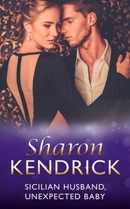 Sharon Kendrick - Sicilian Husband, Unexpected Baby.