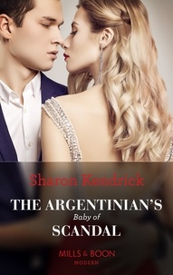 Sharon Kendrick - The Argentinian's Baby Of Scandal.