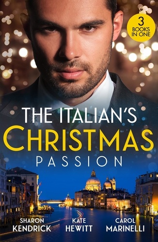 Sharon Kendrick et Kate Hewitt - The Italian's Christmas Passion - The Italian's Christmas Housekeeper / The Italian's Unexpected Baby / Unwrapping Her Italian Doc.