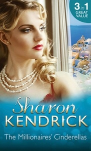 Sharon Kendrick - The Millionaires' Cinderellas - Playing the Greek's Game / The Forbidden Innocent / Too Proud to be Bought.