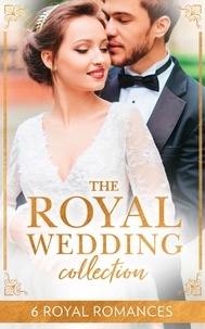 Sharon Kendrick et Robyn Donald - The Royal Wedding Collection - The Future King's Bride / The Royal Baby Bargain / Royally Claimed / An Affair with the Princess / A Royal Amnesia Scandal / A Royal Marriage of Convenience.