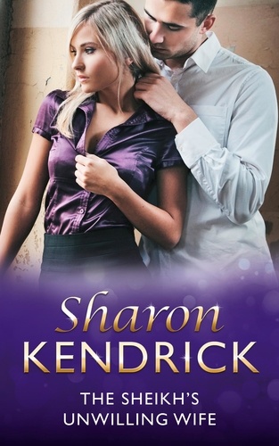 Sharon Kendrick - The Sheikh's Unwilling Wife.