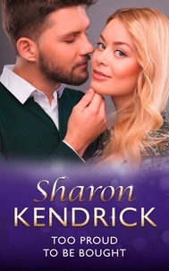 Sharon Kendrick - Too Proud to be Bought.