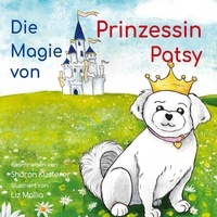 Sharon Kusterer et Liz Mallia - Die Magie von Prinzessin Patsy.