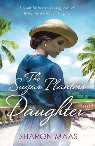 The Sugar Planter's Daughter. A beautiful heartbreaking novel of love, loss and hidden tragedy