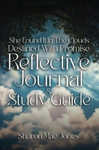 She Found It In The Clouds: Destined With Promise Reflctive Journal and Discussion Guide