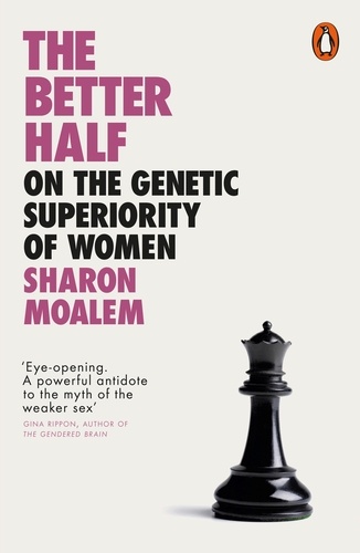 Sharon Moalem - The Better Half - On the Genetic Superiority of Women.