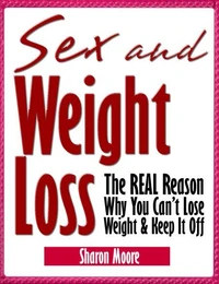 Sex &amp; Weight Loss: The REAL Reason Why You Can't Lose Weight &amp; Keep It Off